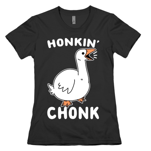 Honkin' Chonk Womens T-Shirt