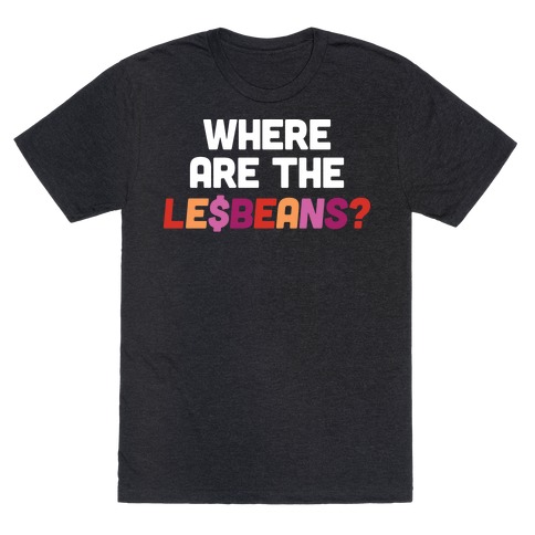 Where Are The Le$Beans? T-Shirt