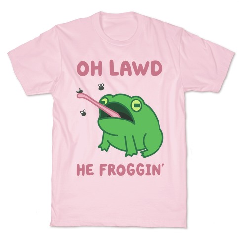 Oh Lawd He Froggin' T-Shirt