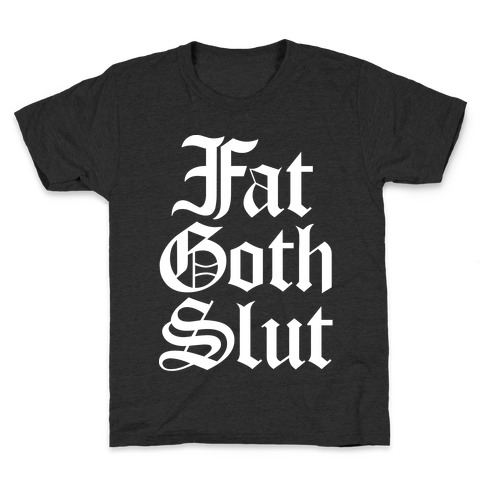 Fat Goth Slut Kids T-Shirt