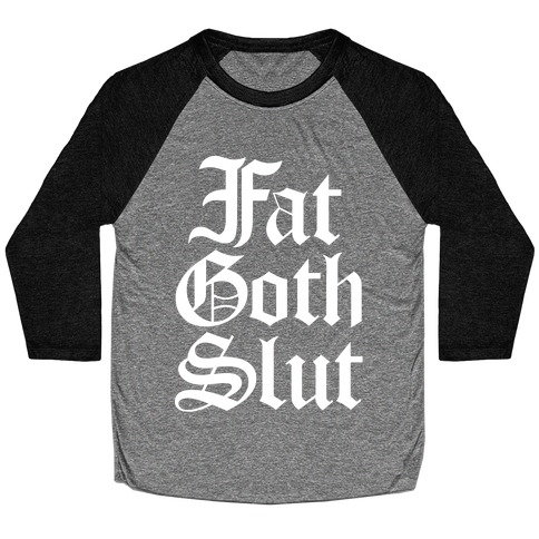 Fat Goth Slut Baseball Tee