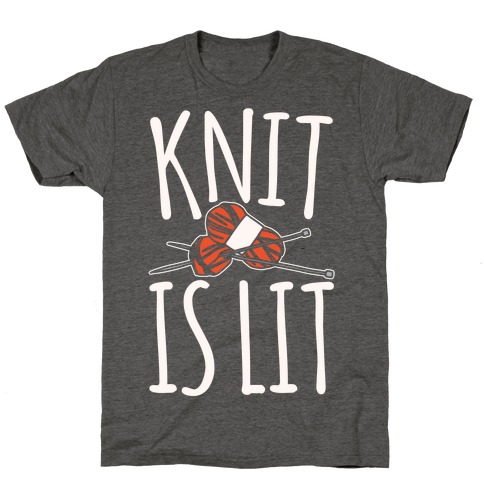 Knit Is Lit It Is Lit Knitting Parody White Print T-Shirt