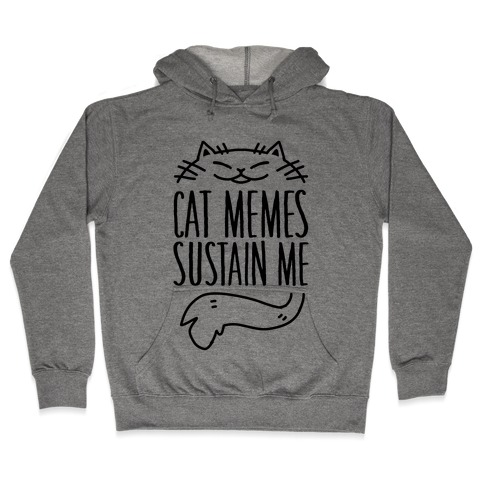 Cat Memes Sustain Me Hooded Sweatshirt