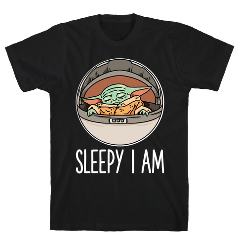Sleepy I Am Baby Yoda Parody T-Shirt