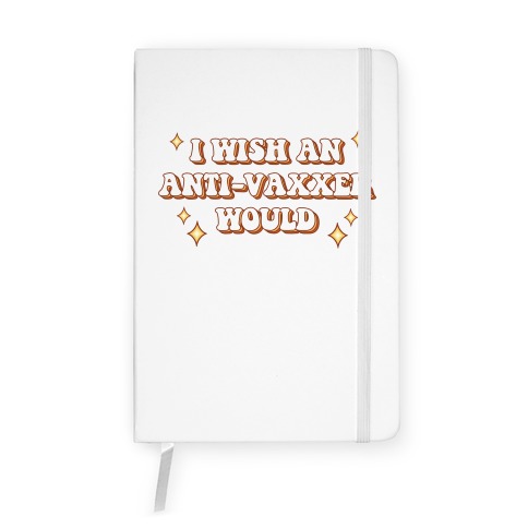 I Wish An Anti-Vaxxer Would Notebook