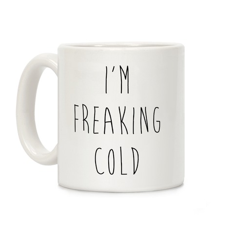 I'm Freaking Cold Coffee Mug