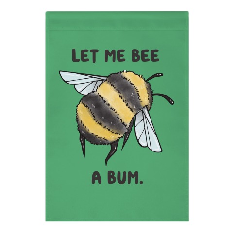 Let Me Bee a Bum. Garden Flag