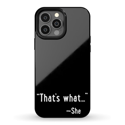 "That's What..." (She Said) Phone Case