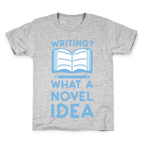Writing? What a Novel Idea! Kids T-Shirt
