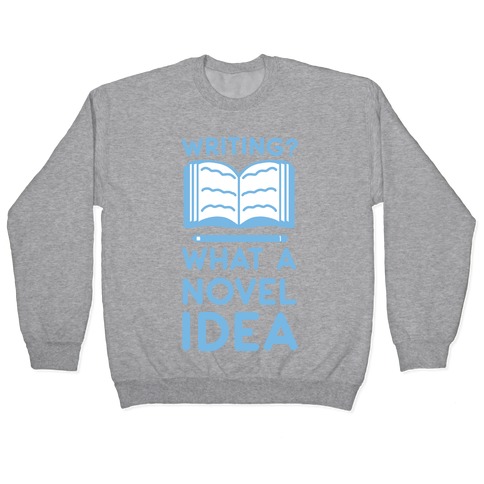 Writing? What a Novel Idea! Pullover