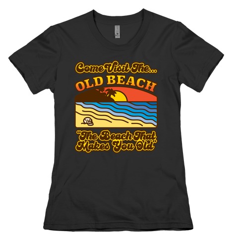Come Visit The Old Beach Parody Womens T-Shirt