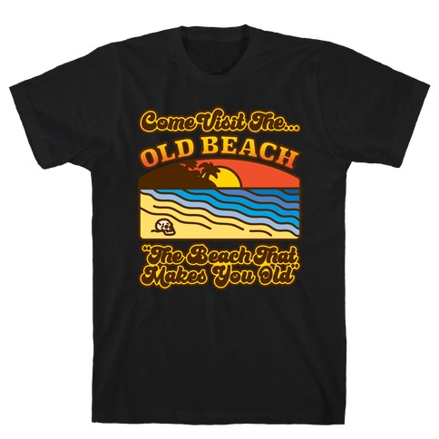 Come Visit The Old Beach Parody T-Shirt