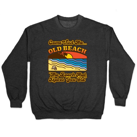 Come Visit The Old Beach Parody Pullover