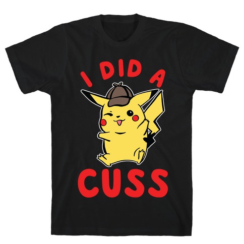 I Did a Cuss Detective Pikachu Parody T-Shirt