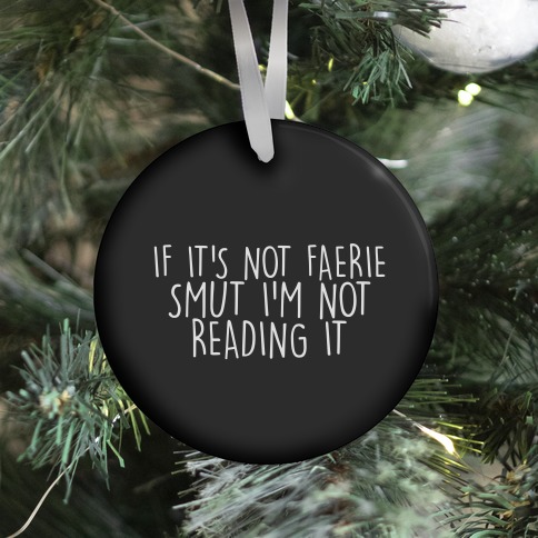 If It's Not Faerie Smut I'm Not Reading It Ornament