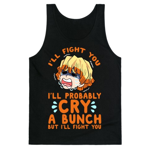 I'll Fight You I'll Probably Cry A Bunch But I'll Fight You Tank Top