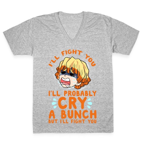 I'll Fight You I'll Probably Cry A Bunch But I'll Fight You V-Neck Tee Shirt
