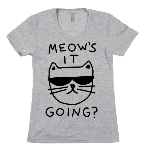 Meow/'s It Going T-shirt