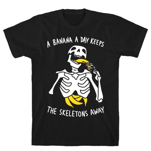 A Banana A Day Keeps The Skeletons Away T-Shirt