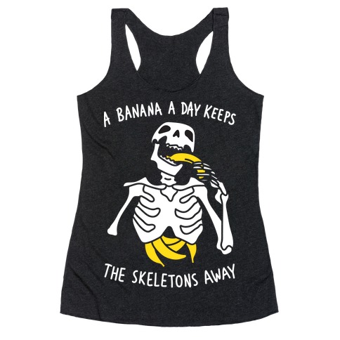 A Banana A Day Keeps The Skeletons Away Racerback Tank Top
