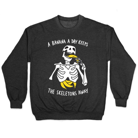 A Banana A Day Keeps The Skeletons Away Pullover