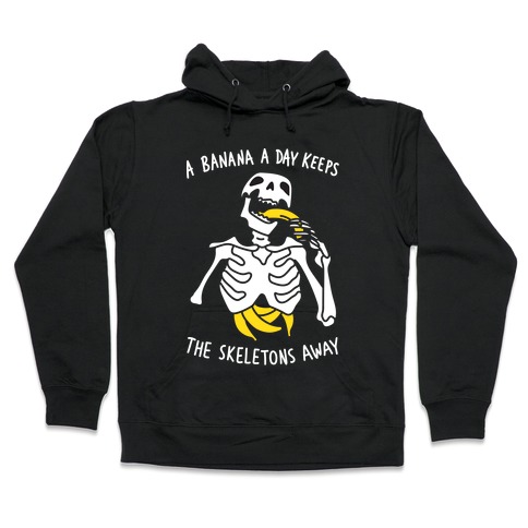 A Banana A Day Keeps The Skeletons Away Hooded Sweatshirt