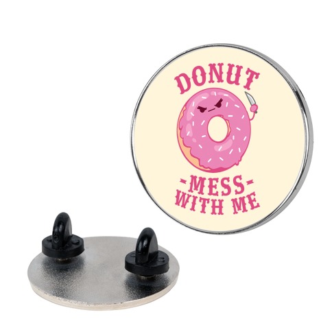 Donut Mess With Me Pin