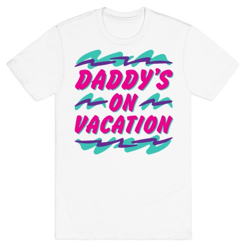 Daddy's On Vacation T-Shirt