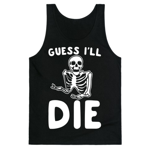 Guess I'll Die Skeleton Halloween Parody White Print Tank Top