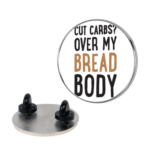 Cut Carbs? Over My Bread Body Pin