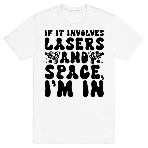 If It Involves Lasers and Space I'm In T-Shirt