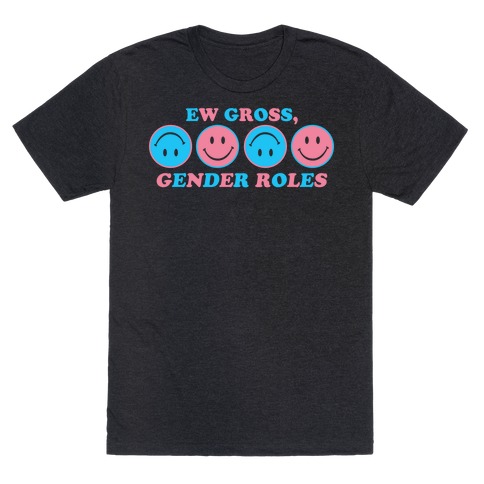 Ew Gross, Gender Roles T-Shirt
