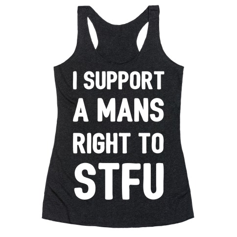 I Support A Mans Right To STFU Racerback Tank Top