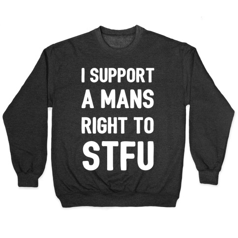 I Support A Mans Right To STFU Pullover