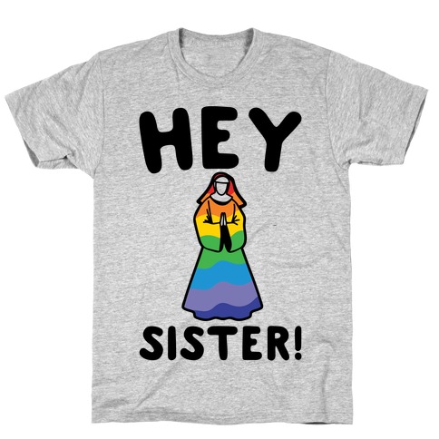 Hey Sister Pride Parody T-Shirt