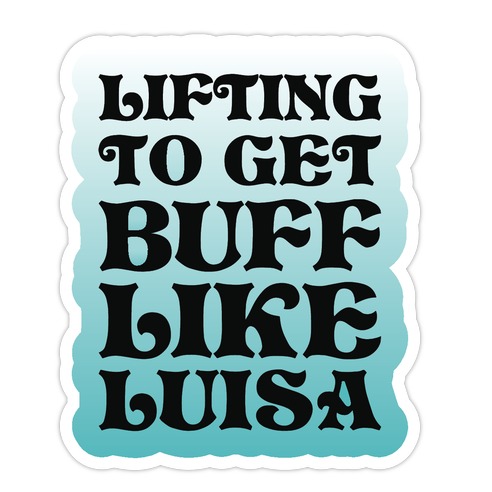 Lifting To Get Buff Like Luisa Die Cut Sticker