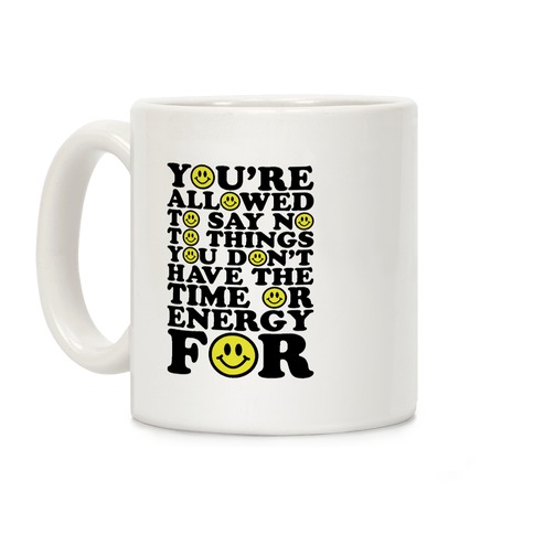 You're Aloud To Say No To Things Coffee Mug
