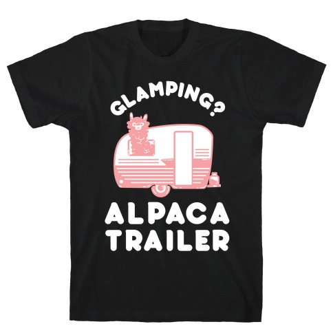 Glamping? Alpaca Trailer T-Shirt