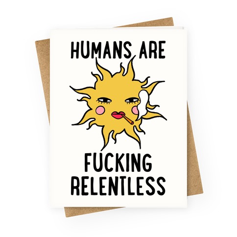 Humans Are F***ing Relentless Greeting Card