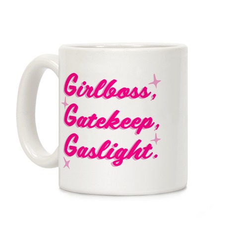 Girlboss, Gatekeep, Gaslight. Coffee Mug