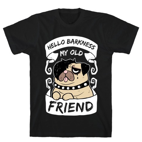 Hello Barkness My Old Friend T-Shirt