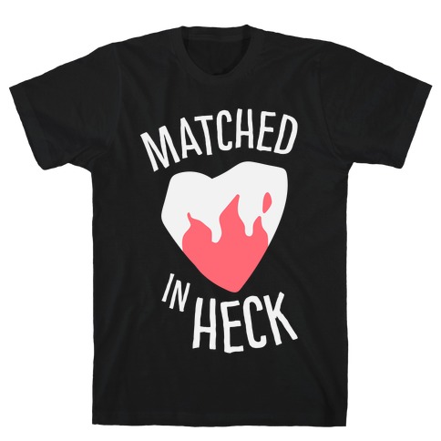 Matched in Heck T-Shirt
