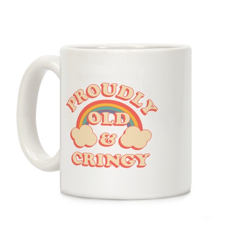 Proudly Old & Cringy Coffee Mug