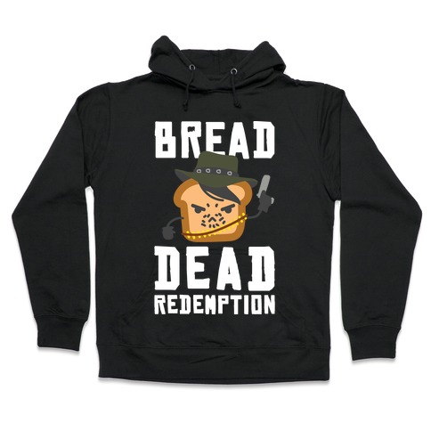 Bread Dead Redemption Hooded Sweatshirt