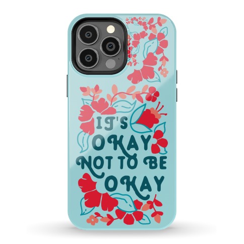 It's Okay Not To Be Okay Phone Case