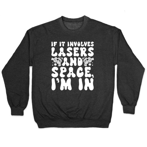 If It Involves Lasers and Space I'm In Pullover