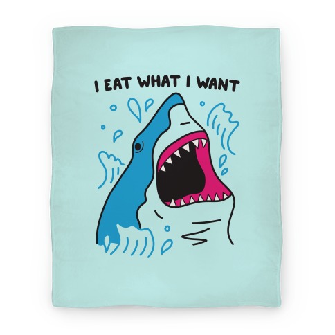 I Eat What I Want Shark Blanket