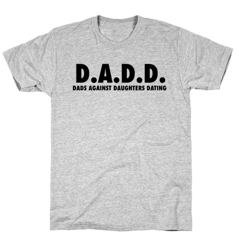 D.a.d.d. - Dads Against Daughters Dating T-Shirt