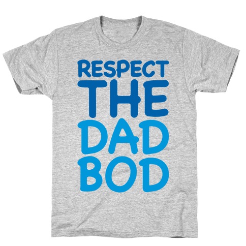Respect The Dad Bod T-Shirt