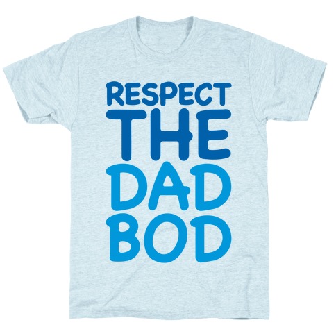 Respect The Dad Bod T-Shirt